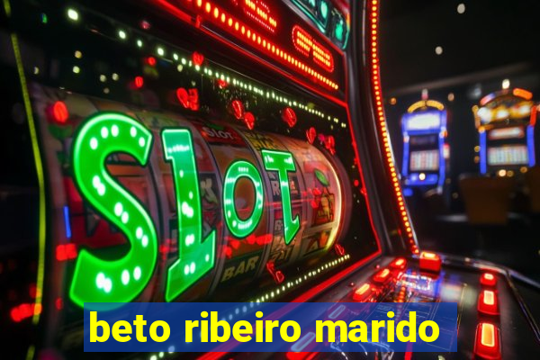 beto ribeiro marido